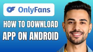 Easy Tutorial: How to Get OnlyFans on Your Android Phone