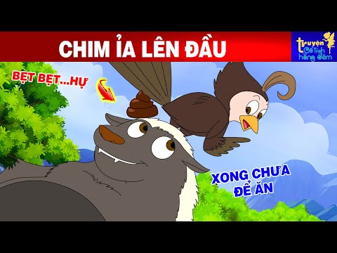 Truyện Cổ Tích | CHIM ỈA LÊN ĐẦU | Phim Hoạt Hình | Truyện Cổ Tích | Quà Tặng Cuộc Sống 2024 mới nhất 2023