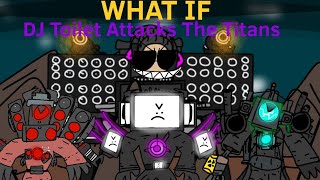What If DJ Toilet Attacks The Titans (Skibidi Toilet Animation)