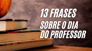 13 FRASES SOBRE O DIA DO PROFESSOR