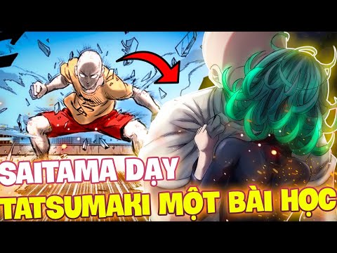 SAITAMA ĐÁNH BẠI TINH THẦN CHIẾN ĐẤU CỦA TATSUMAKI | SAITAMA MUỐN DẠY DỖ ĐIỀU GÌ CHO TATSUMAKI ?