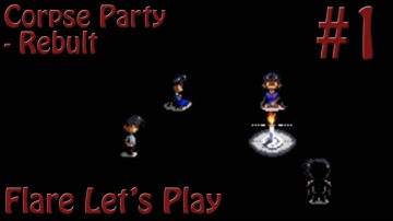 ORIGINS OF RPG MAKER HORROR | Corpse Party - Rebuilt (RPG Maker Horror) - Part 1 | Flare Let