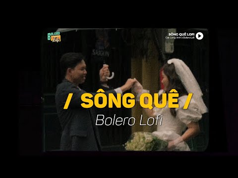 Video Sông Quê - (Lofi Ver.) x Bolero Lofi | Đạt Long Vinh ~... - youtube