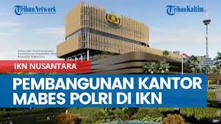Download Lagu Pembangunan Kantor Mabes Polri di IKN Nusantara Kaltim Segera Dimulai, Kini Masuk Tender Proyek MP3