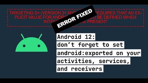 [SOLVED] Targeting S+ version 31 and above requires that an explicit value for androidexported
