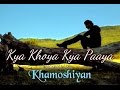 Kya Khoya - Khamoshiyan | Naved Jafar Whatsapp Status Video Download Free