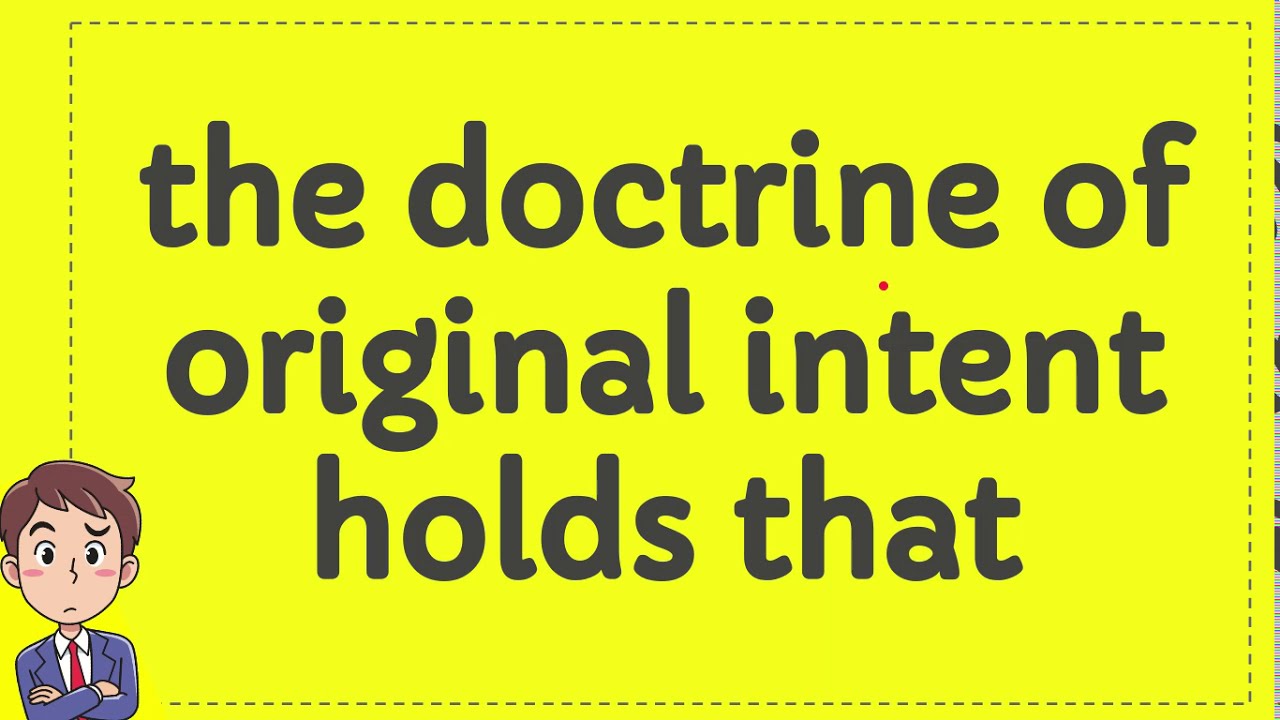 the-doctrine-of-original-intent-holds-that-youtube