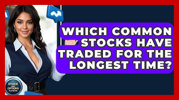 Which Common Stocks Have Traded For The Longest Time? - Stock and Options Playbook