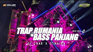 DJ TRAP RUMANIA - SI ONAR X OTNAIRA BASS PANJANG....!!!!