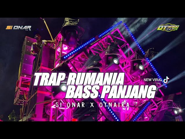 DJ TRAP RUMANIA - SI ONAR X OTNAIRA BASS PANJANG....!!!! class=