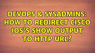 DevOps & SysAdmins: How to redirect Cisco IOS's show output to HTTP URL?