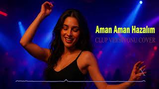 Aman Aman Hazalım Remix M - Prod Ahmet Çakmak Remix Club Versiyonu