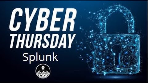 Cyber Thursday - Splunk Incident Response