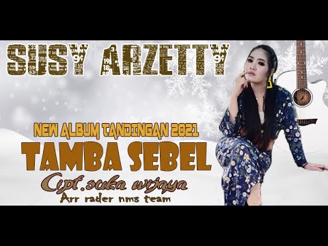 TAMBA SEBEL  SUSY ARZETTY ALBUM TERBARU 2021 LAGU TANDINGAN NIRWANA MANDALA SAKTI