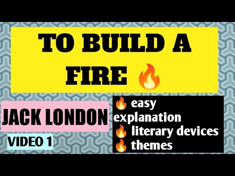EASY EXPLANATION | ISC | TO BUILD a FIRE |  JACK LONDON | THEME| LITERARY DEVICES| Video 1
