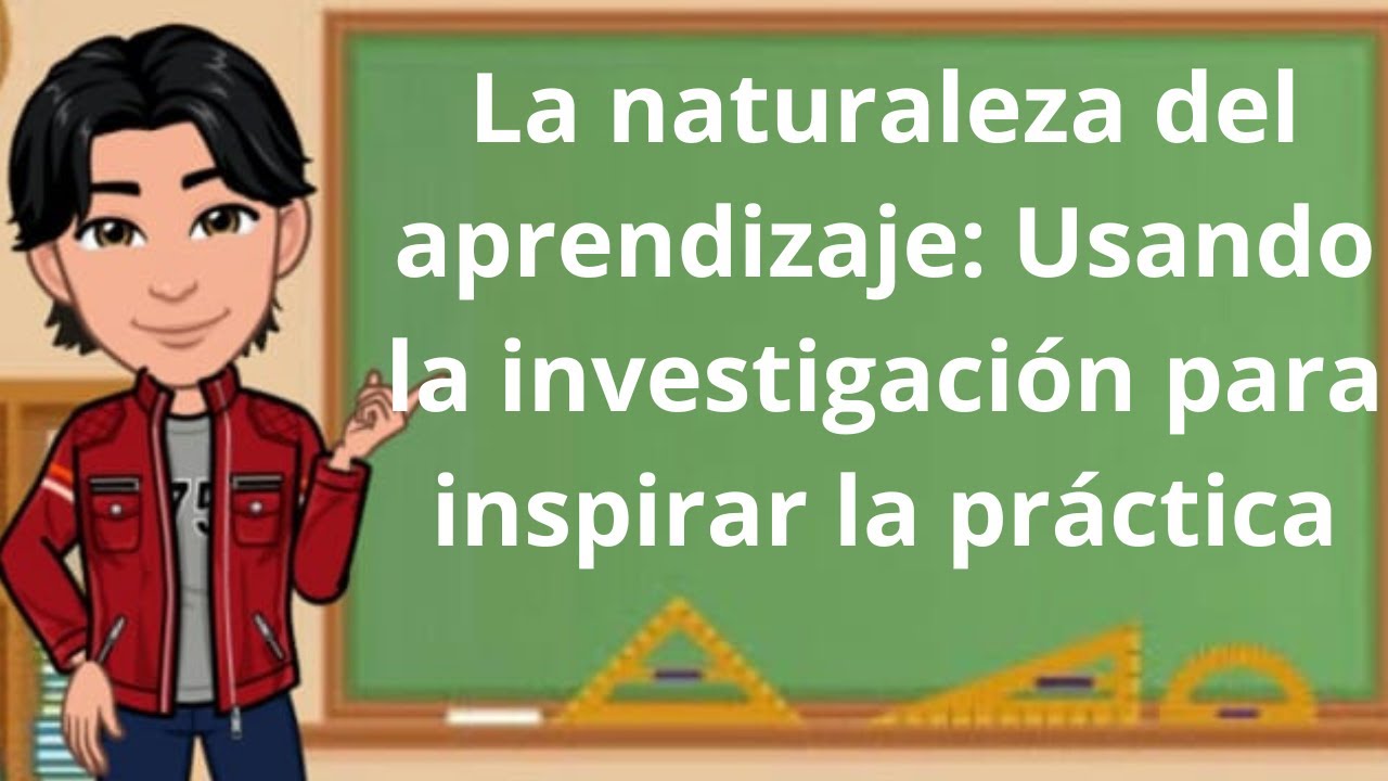 La naturaleza del aprendizaje: Usando la investigación para inspirar la práctica
