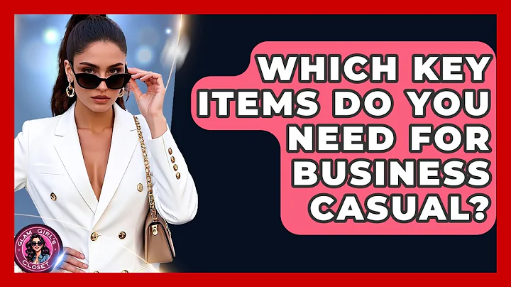 Which Key Items Do You Need For Business Casual? - Glam Girl's Closet