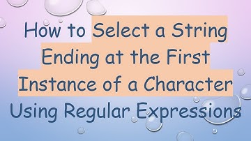 How to Select a String Ending at the First Instance of a Character Using Regular Expressions