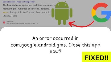 An error occurred in com. Google android.gms .close this app now?