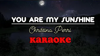 YOU ARE MY SUNSHINE - Christina Perri #karaoke YOU ARE MY SUNSHINE - Christina Perri #karaoke