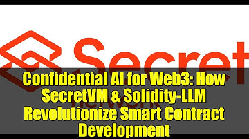Confidential AI for Web3: How SecretVM & Solidity-LLM Revolutionize Smart Contract Development