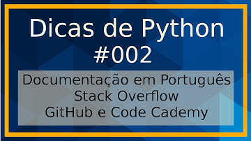 Dicas de Python 002 - Documentação Português, Stack Overflow, GitHub e Code Cademy