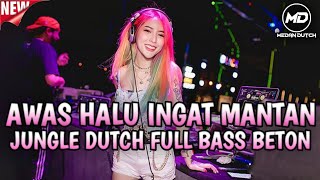 AWAS HALU INGAT MANTAN‼️JUNGLE DUTCH FULL BASS BETON🔥