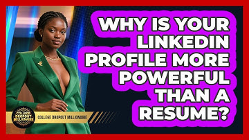 Why Is Your LinkedIn Profile More Powerful Than A Resume? - College Dropout Millionaire