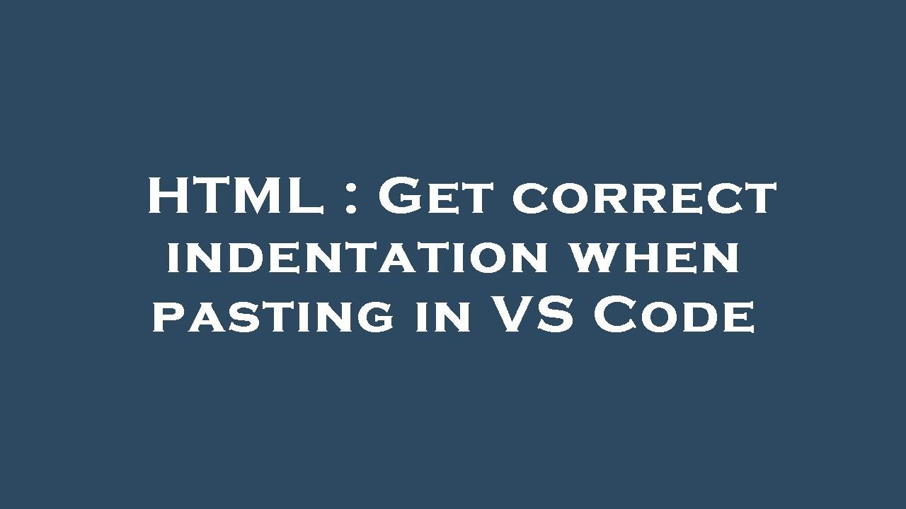 HTML : Get correct indentation when pasting in VS Code
