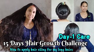 15 days hair growth challenge | Day-1 Hair Care for my long hair | Heavy hair oiling & head massage