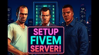 Ultimate Guide: How to Setup a FiveM Server in 2025!