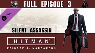 Hitman (2016) Episode 3 Silent Assassin Walkthrough - Marrakesh | CenterStrain01