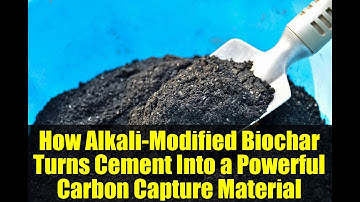 How Alkali-Modified Biochar Turns Cement Into a Powerful Carbon Capture Material