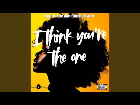 I THINK YOU'RE THE ONE