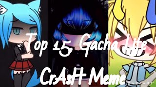 Top 15, Gachalife/Gachaverse CrAsH Meme /#Gacha/#CrAsHMeme/#TopCrAsHMeme