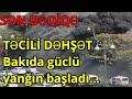 Bakıda güclü yanğın başladı - VİDEO