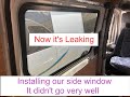 Side window installation...It did not go very well Mercedes Sprinter Motorhome conversion. LEAKING
