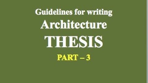 Guidelines for writing Architecture Thesis   Part   3