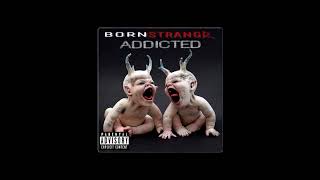 Born StrangeR - Addicted