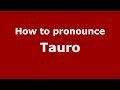 How to pronounce Tauro (Italian/Italy) - PronounceNames.com