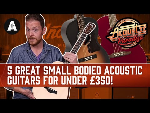 5 Great Small Bodied Acoustic Guitars For Under £350!