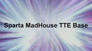 Sparta Madhouse TTE Base