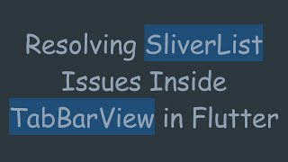 Resolving SliverList Issues Inside TabBarView in Flutter