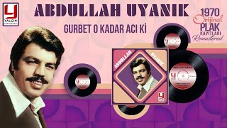 Abdullah Uyanık - Gurbet O Kadar Acı Ki Ne Varsa İçimde Resimi