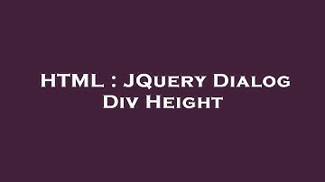 HTML : JQuery Dialog Div Height