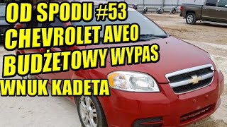 OD SPODU #53 CHEVROLET AVEO, UCZCIWY SAMOCHÓD, POTOMEK LANOSA