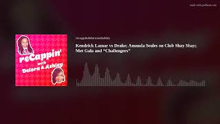 Kendrick Lamar vs. Drake; Amanda Seales on Club Shay Shay; Met Gala and “Challengers”