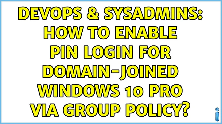 DevOps & SysAdmins: How to enable PIN login for domain-joined Windows 10 Pro via Group Policy?