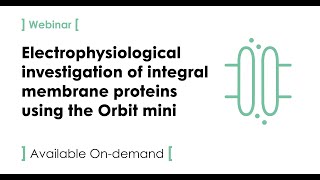 Electrophysiological investigation of integral membrane proteins using the Orbit mini
