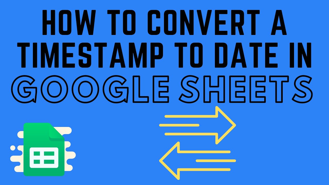 How To Convert A Date To A Timestamp In Google Sheets